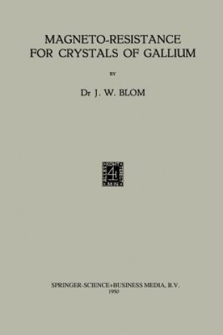 Kniha Magneto-Resistance for Crystals of Gallium Francois Willem Cornelis Blom