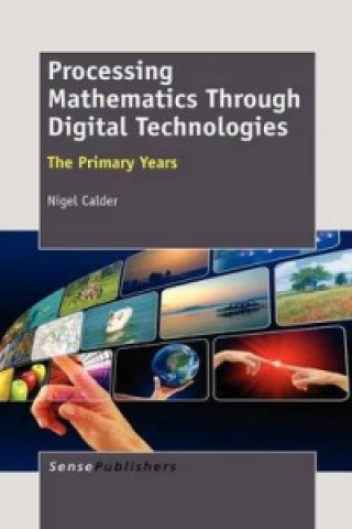Könyv Processing Mathematics Through Digital Technologies Nigel Calder