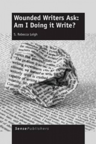 Knjiga Wounded Writers Ask: Am I Doing It Write? S Rebecca Leigh
