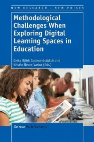 Knjiga Methodological Challenges When Exploring Digital Learning Spaces in Education Greta Bjork Gudmundsdottir