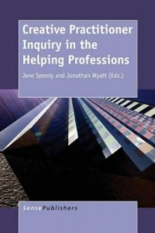 Kniha Creative Practitioner Inquiry in the Helping Professions Jane Speedy