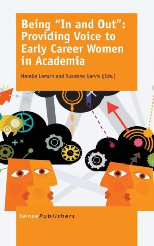 Buch Being ""In and Out"": Providing Voice to Early Career Women in Academia NARELLE LEMON