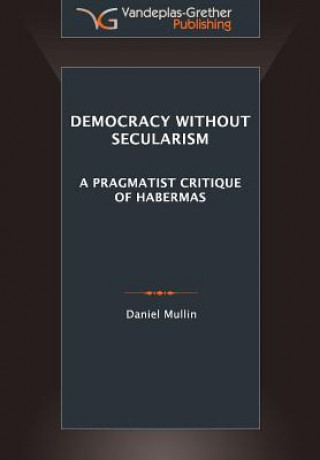 Книга Democracy Without Secularism Daniel Michael Mullin