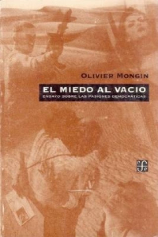 Book El Miedo Al Vacio: Ensayo Sobre Las Pasiones Democraticas Olivier Mongin