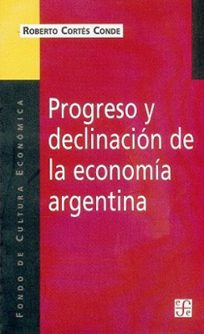 Carte Progreso y Declinacion de la Economia Argentina Roberto Cortes Conde