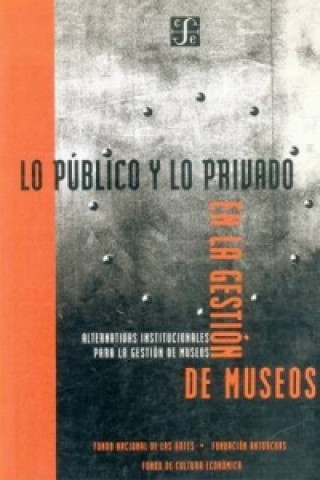 Kniha Lo Publico y Lo Privado En La Gestion De Museos: Alternativas Institucionales Para La Gestion De Museos A A. V. V.