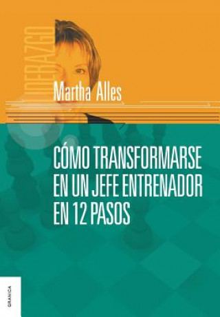 Kniha Como Transformarse En Un Jefe Entrenador En 12 Pasos Martha Alles