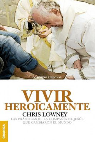 Книга Vivir Heroicamente Chris Lowney