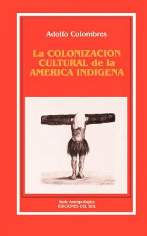 Carte La Colonizacion Cultural De La America Indigena Adolfo Colombres