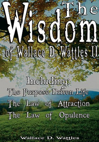 Carte Wisdom of Wallace D. Wattles II - Including Wallace D. Wattles