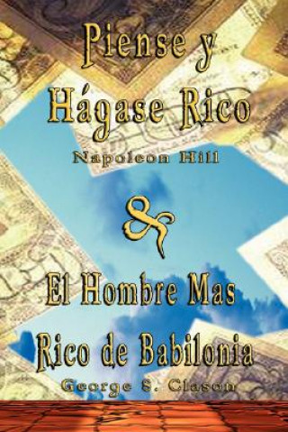 Kniha Piense y Hagase Rico by Napoleon Hill & El Hombre Mas Rico de Babilonia by George S. Clason George Samuel Clason