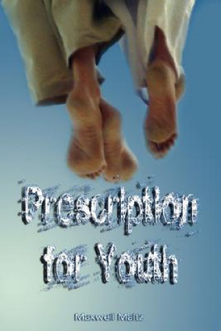 Carte Prescription for Youth by Maxwell Maltz (the author of Psycho-Cybernetics) Maltz