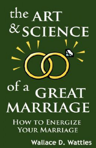 Kniha Art and Science of a Great Marriage Wallace D. Wattles