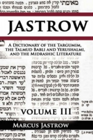Könyv Dictionary of the Targumim, the Talmud Babli and Yerushalmi, and the Midrashic Literature, Volume III Marcus Jastrow
