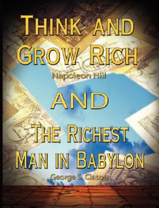 Kniha Think and Grow Rich by Napoleon Hill and the Richest Man in Babylon by George S. Clason George S. Clason