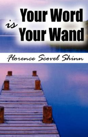 Könyv Your Word Is Your Wand Florence Scovel Shinn