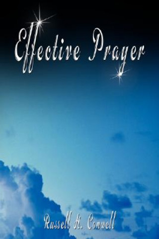 Книга Effective Prayer by Russell H. Conwell (the author of Acres Of Diamonds) Russell Herman Conwell