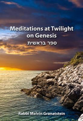 Kniha Meditations at Twilight on Genesis Rabbi Melvin Granatstein