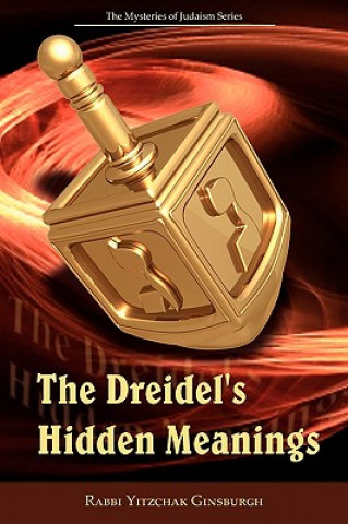 Könyv Dreidel's Hidden Meanings (The Mysteries of Judaism Series) Rabbi Yitzchak Ginsburgh