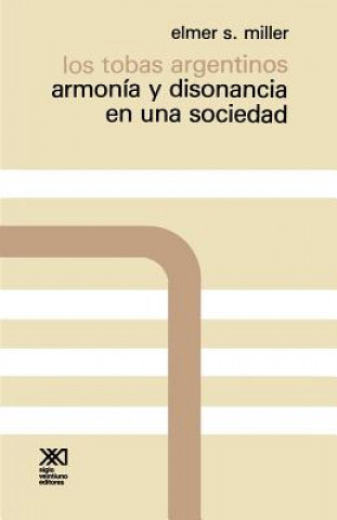 Könyv Tobas Argentinos. Armonia y Disonancia En Una Sociedad Elmer S Miller
