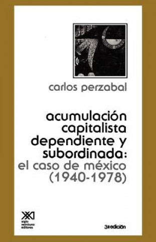 Kniha -Acumulacion Capitalista Dependiente y Subordinada Carlos Perzabal