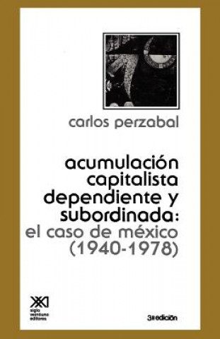 Книга -Acumulacion Capitalista Dependiente y Subordinada Carlos Perzabal