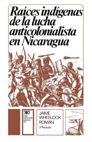 Kniha Raices Indigenas de la Lucha Anticolonialista Jaime Wheelock Roman