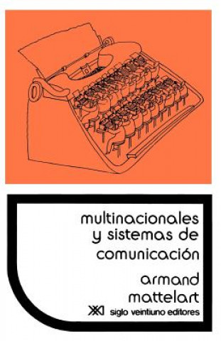 Kniha Multinacionales y Sistemas de Comunicacion. Los Aparatos Ideologicos del Imperialismo Mattelart