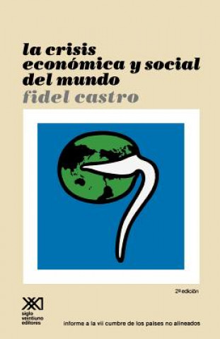 Книга Crisis Economica y Social del Mundo. Sus Repercusiones En Los Paises Subdesarrollados, Sus Perspectivas Sombrias y La Necesidad de Luchar Si Quere Fidel Castro