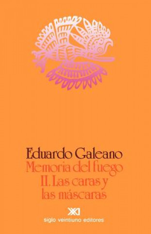 Könyv Memoria del Fuego 2. Las Caras y Las Mascaras Eduardo Galeano