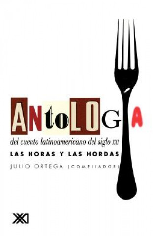 Book Antologia del Cuento Latinoamericano del Siglo XXI. Las Horas y Las Hordas Julio Ortega