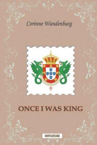 Książka Once I Was King Corinne Wandenburg