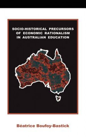 Kniha Socio-historical Precursors of Economic Rationalism in Australian Education Beatrice Boufoy-Bastick