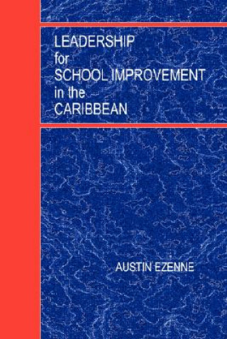 Kniha Leadership for School Improvement in the Caribbean Dr Austin Ezenne