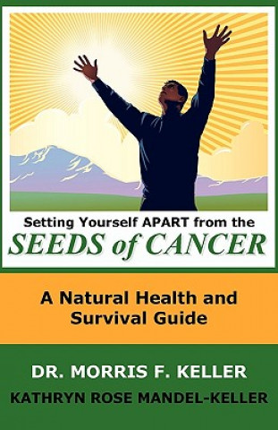 Kniha Setting Yourself Apart from the Seeds of Cancer Morris F Keller