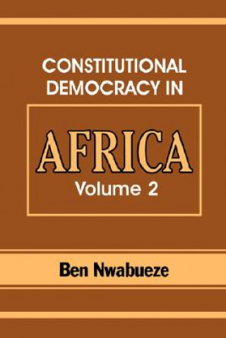 Книга Constitutional Democracy in Africa. Vol. 2. Constitutionalism, Authoritarianism and Statism Ben Nwabueze