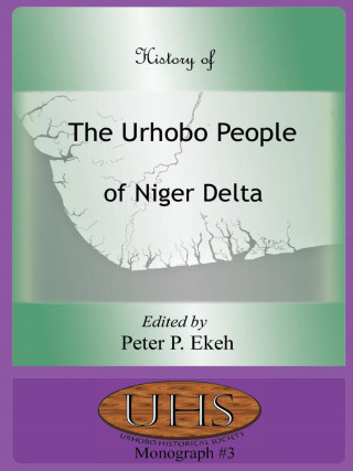 Kniha History of the Urhobo People of Niger Delta Peter P. Ekeh