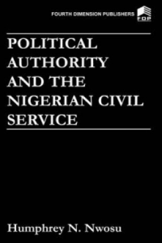 Kniha Political Authority and the Nigerian Civil Service Humphrey N. Nwosu