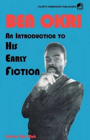Kniha Ben Okri An Introduction to his Early Fiction Felicia Alu Moh