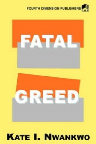 Knjiga Fatal Greed Kate I. Nwankwo