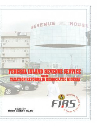 Livre Federal Inland Revenue Service and Taxation Reforms in Democratic Nigeria Ifueko Omoigui Okauru