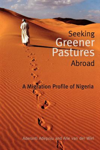 Könyv Seeking Greener Pastures Abroad. A Migration Profile of Nigeria Arie Van Der Wiel