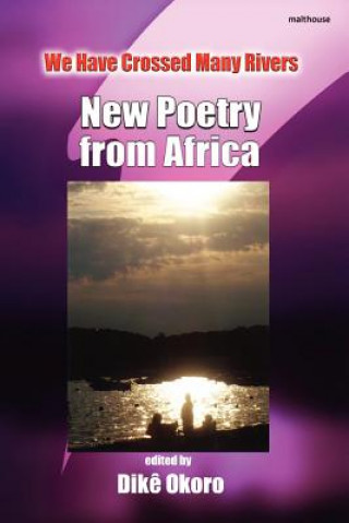 Książka We Have Crossed Many Rivers. New Poetry from Africa Dike Okoro