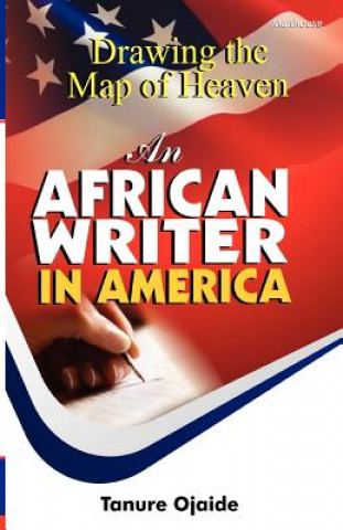 Carte Drawing the Map of Heaven. an African Writer in America Tanure Ojaide