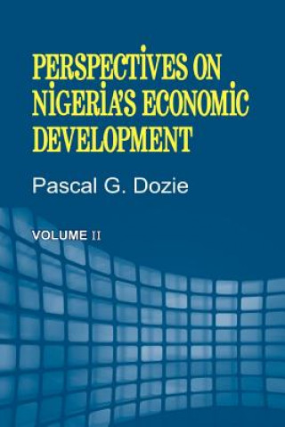 Kniha Perspectives on Nigeria's Economic Development Volume II Pascal G Dozie