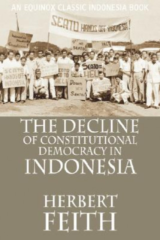 Könyv Decline of Constitutional Democracy in Indonesia Feith