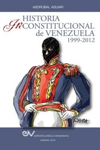 Книга Historia Inconstitucional de Venezuela 1999-2012 Asdrubal Aguiar