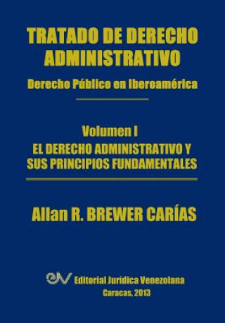 Kniha Tratado de Derecho Administrativo. Tomo I. El Derecho Administrativo y Sus Principios Fundamentales Allan R Brewer-Carias