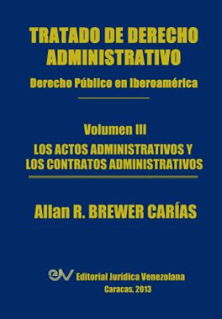 Kniha Tratado de Derecho Administrativo. Tomo III. Los Actos Administrativos y Los Contratos Administrativos Allan R Brewer-Carias