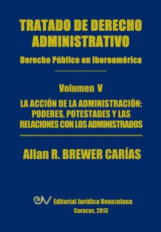 Könyv Tratado de Derecho Administrativo. Tomo V. La Accion de La Administracion Allan R Brewer-Carias